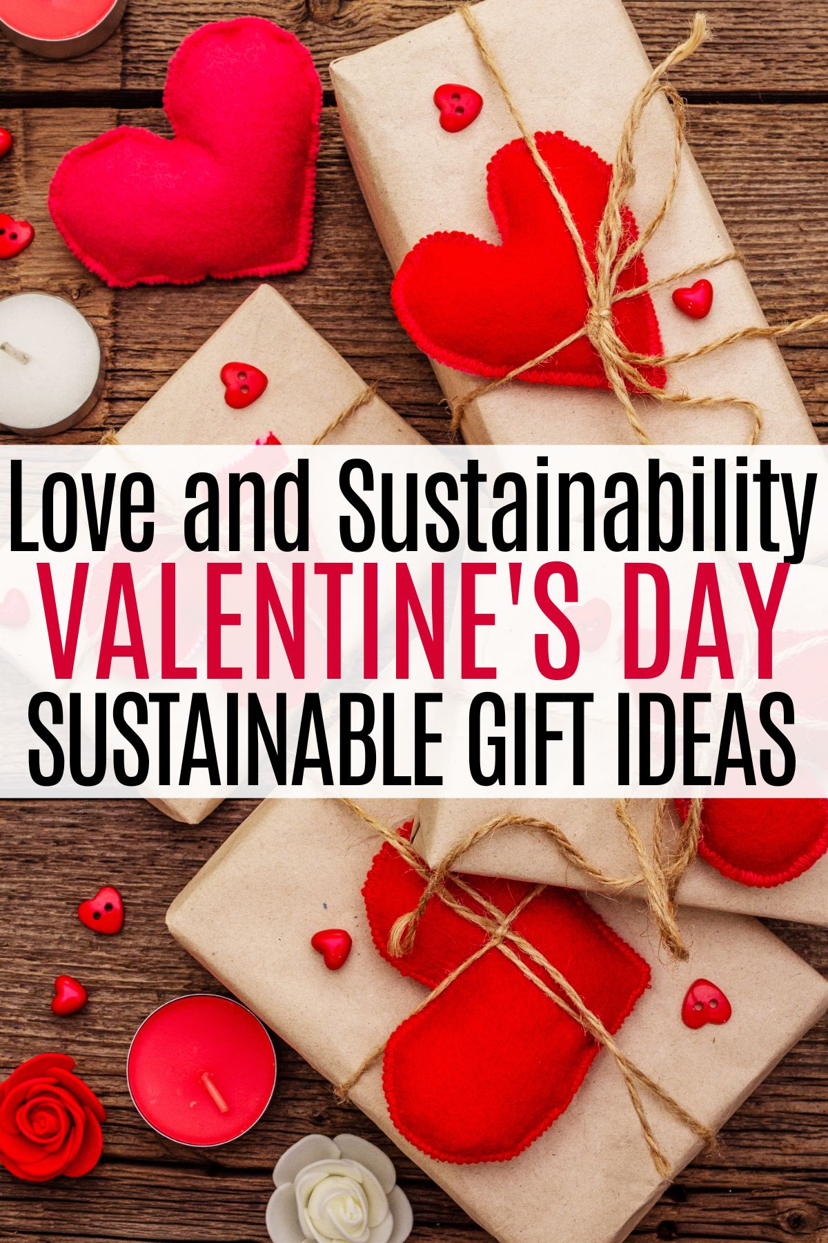 brown paper wrapped gifts with red fabric hearts tied on them and text love and sustainability, Valentine's Day sustainable gift ideas