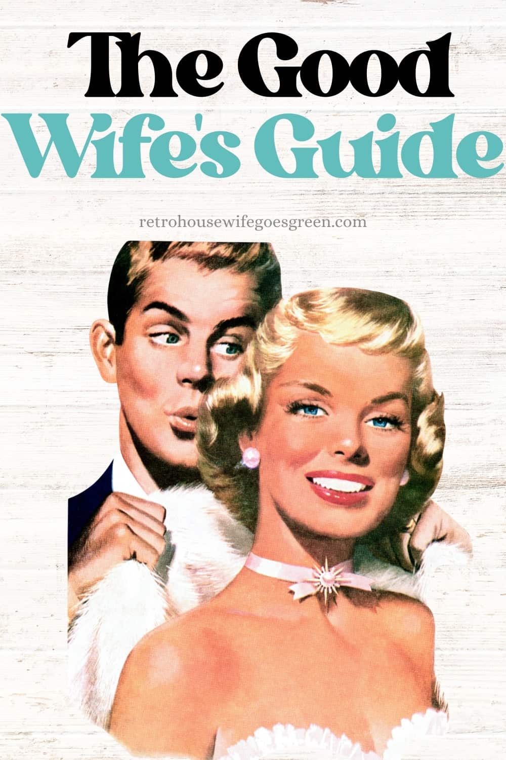 vintage graphic of husband looking at wife while helping her put on a coat with text the Good wife's guide