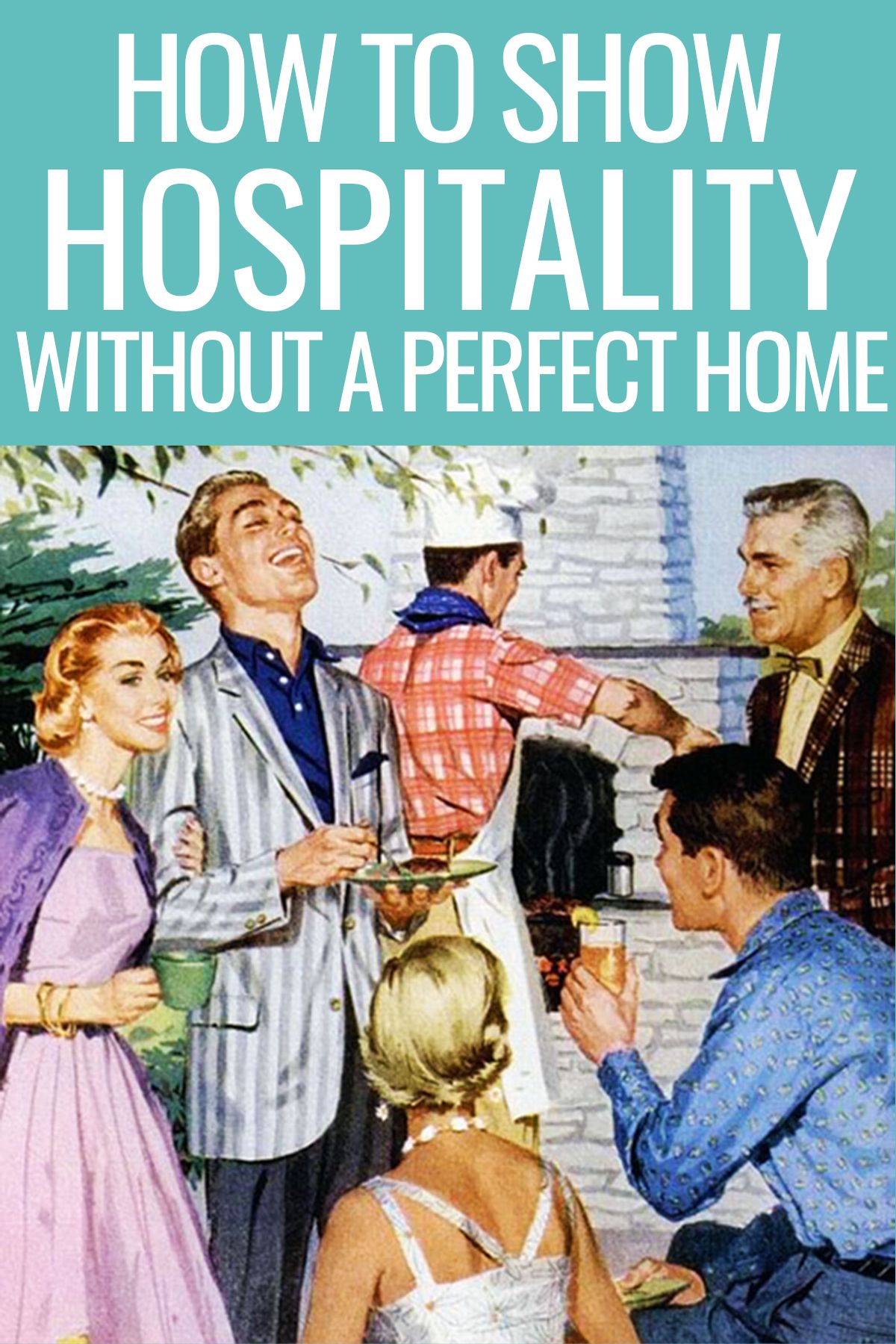 Graphic of vintage people outside by a grill chatting with text how to show hospitality without a perfect home. 
