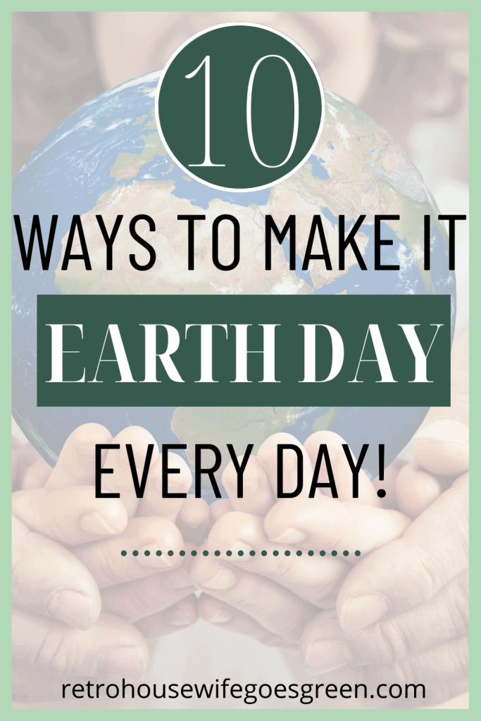people holding earth in hands with text 10 ways to make it earth day every day