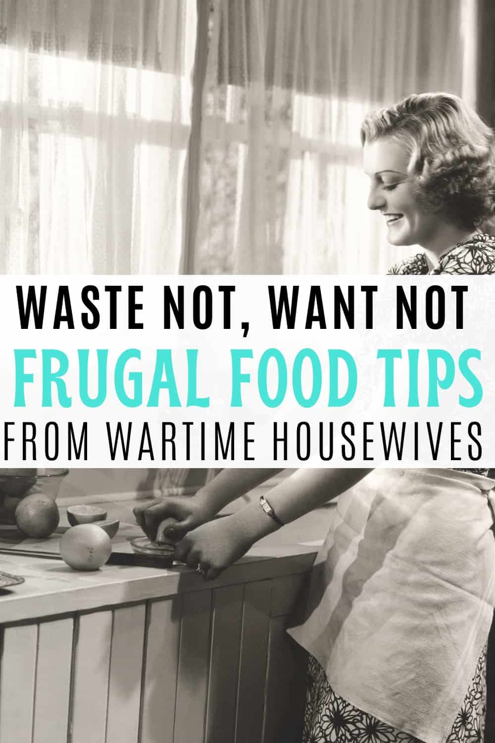 black and white image of 1940s housewife wearing a floral dress and half apron while cutting vegetables with text overlay waste not, want not, frugal food tips from wartime housewives
